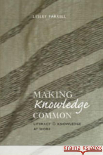 Making Knowledge Common: Literacy & Knowledge at Work Bigum, Chris 9780820467610