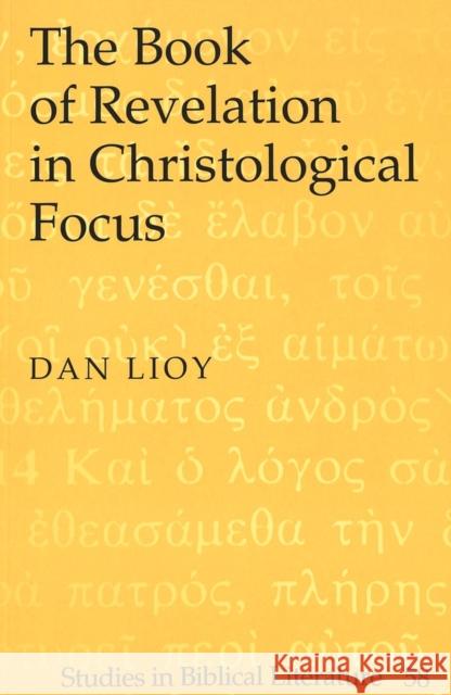 The Book of Revelation in Christological Focus Dan Lioy   9780820467948 Peter Lang Publishing Inc