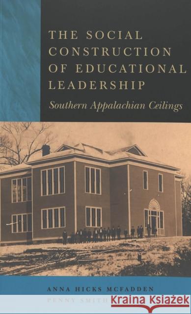 The Social Construction of Educational Leadership: Southern Appalachian Ceilings Steinberg, Shirley R. 9780820468129