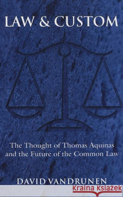 Law and Custom: The Thought of Thomas Aquinas and the Future of the Common Law Vandrunen, David 9780820468204