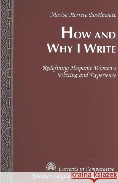 How and Why I Write: Redefining Hispanic Women's Writing and Experience Alvarez-Detrell, Tamara 9780820468358