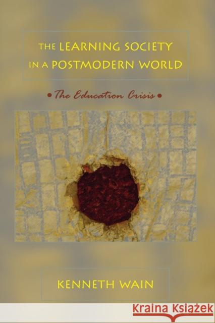 The Learning Society in a Postmodern World: The Education Crisis Steinberg, Shirley R. 9780820468365
