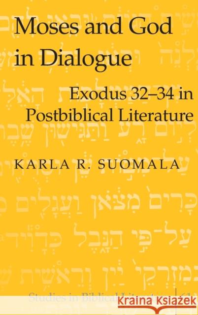 Moses and God in Dialogue: Exodus 32-34 in Postbiblical Literature Gossai, Hemchand 9780820469058