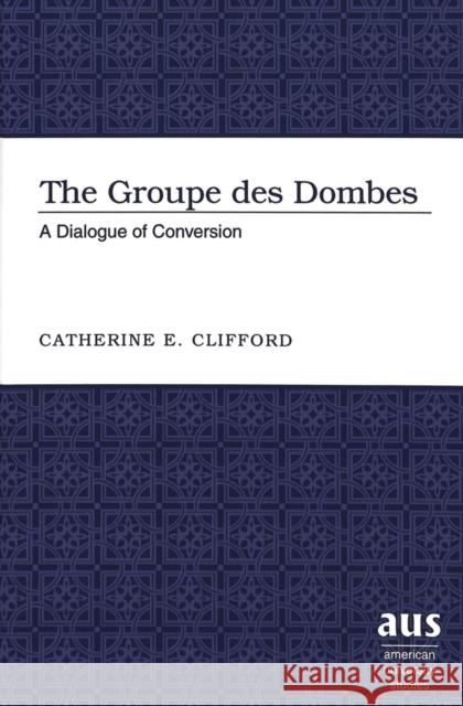 The «Groupe Des Dombes»: A Dialogue of Conversion Clifford, Catherine E. 9780820469089