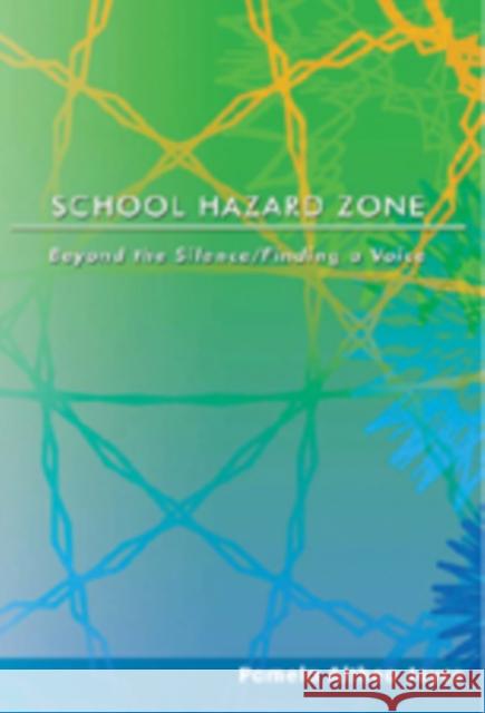 School Hazard Zone: Beyond the Silence/Finding a Voice Steinberg, Shirley R. 9780820469126