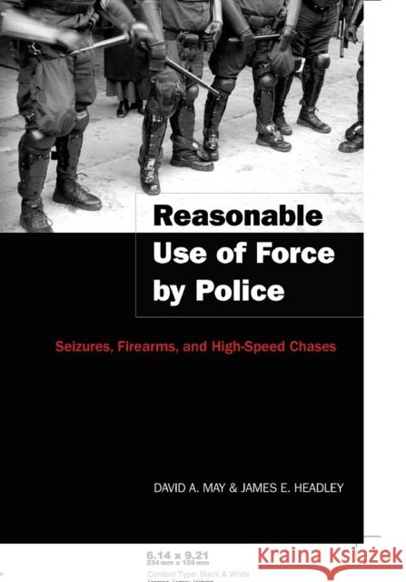 Reasonable Use of Force by Police; Seizures, Firearms, and High-Speed Chases Dejong, Christina 9780820469348