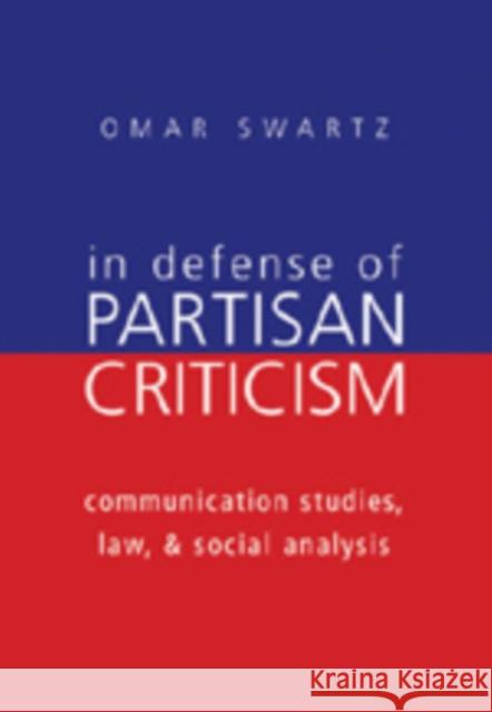 In Defense of Partisan Criticism: Communication Studies, Law, and Social Analysis Gronbeck, Bruce 9780820469409