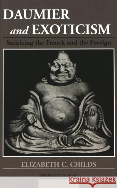 Daumier and Exoticism: Satirizing the French and the Foreign Barasch, Moshe 9780820469454