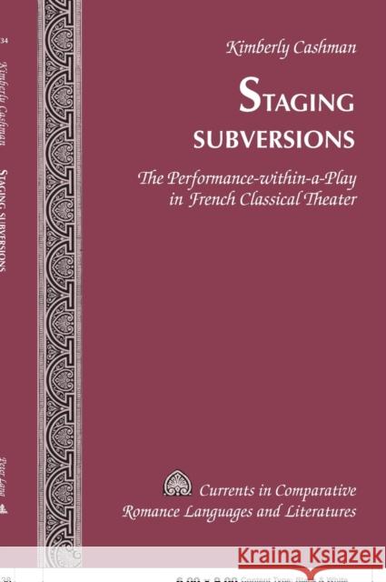 Staging Subversions; The Performance-within-a-Play in French Classical Theater Paulson, Michael G. 9780820470603