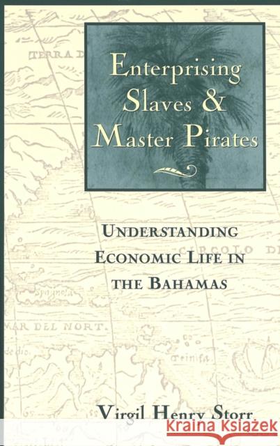 Enterprising Slaves & Master Pirates: Understanding Economic Life in the Bahamas Storr, Virgil Henry 9780820470757