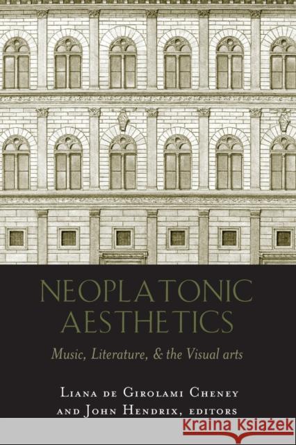 Neoplatonic Aesthetics: Music, Literature, & the Visual Arts Cheney, Liana De Girolami 9780820471112
