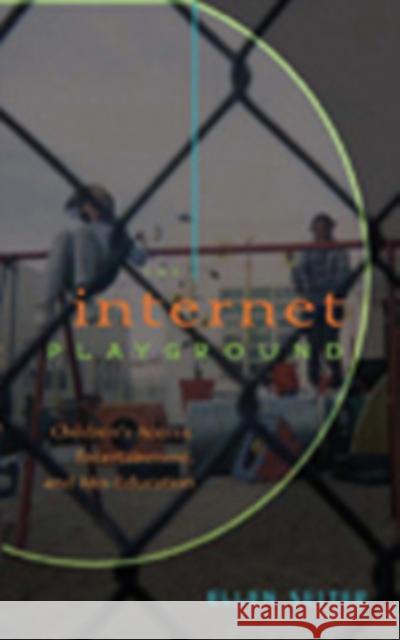 The Internet Playground: Children's Access, Entertainment, and Mis-Education Miller, Toby 9780820471242 Peter Lang Publishing