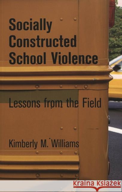 Socially Constructed School Violence: Lessons from the Field Steinberg, Shirley R. 9780820471297