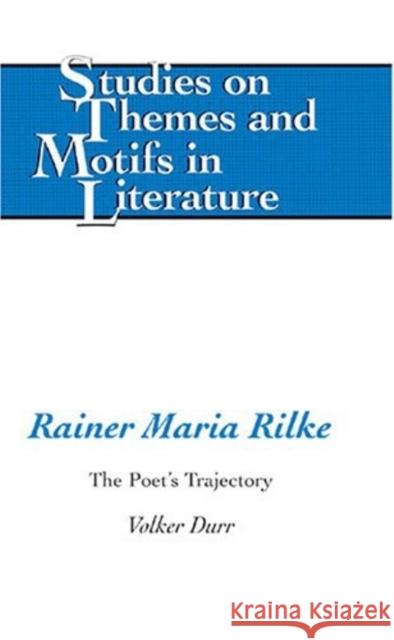 Rainer Maria Rilke: The Poet's Trajectory Daemmrich, Horst 9780820474014 Peter Lang Publishing