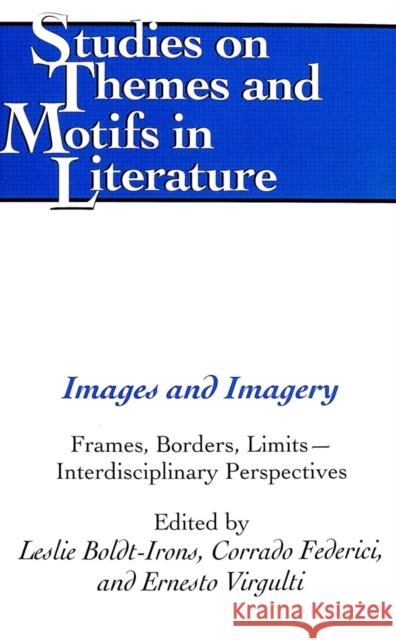 Images and Imagery: Frames, Borders, Limits - Interdisciplinary Perspectives Daemmrich, Horst 9780820474236 Peter Lang Publishing Inc