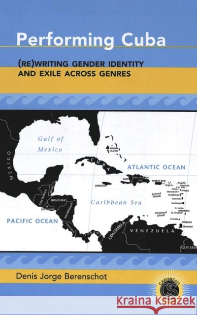 Performing Cuba: (Re)Writing Gender Identity and Exile Across Genres Alvarez-Detrell, Tamara 9780820474403