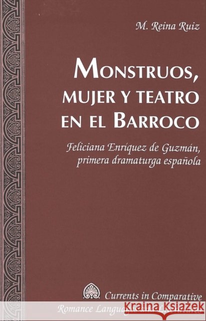 Monstruos, Mujer Y Teatro En El Barroco: Feliciana Enríquez de Guzmán, Primera Dramaturga Española Alvarez-Detrell, Tamara 9780820474434 Peter Lang Publishing Inc