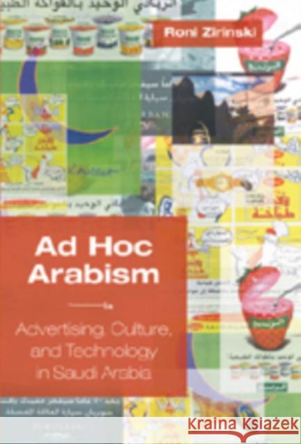 Ad Hoc Arabism: Advertising, Culture, and Technology in Saudi Arabia Zirinski, Roni 9780820474458