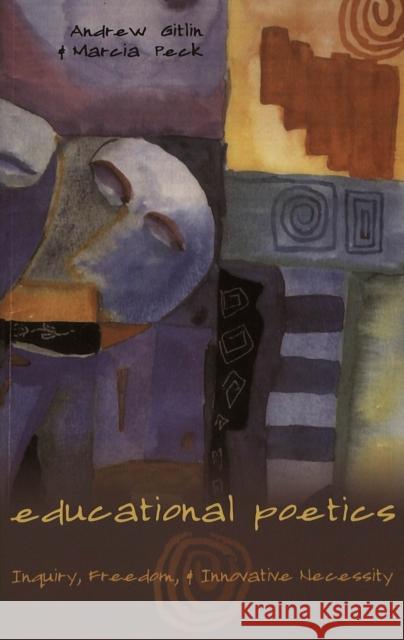 Educational Poetics: Inquiry, Freedom, and Innovative Necessity Steinberg, Shirley R. 9780820474465 Peter Lang Publishing