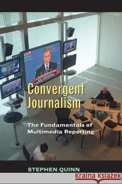 Convergent Journalism: The Fundamentals of Multimedia Reporting Quinn, Stephen 9780820474526 Peter Lang Publishing