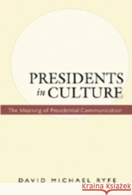 Presidents in Culture: The Meaning of Presidential Communication Gronbeck, Bruce 9780820474564