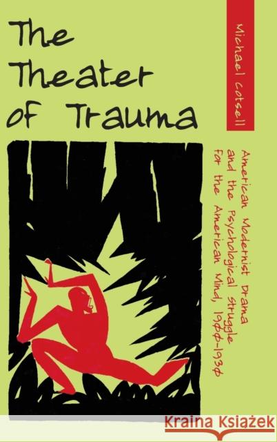 The Theater of Trauma: American Modernist Drama and the Psychological Struggle for the American Mind, 1900-1930  9780820474663 Peter Lang Publishing Inc