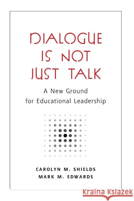 Dialogue Is Not Just Talk: A New Ground for Educational Leadership Steinberg, Shirley R. 9780820474694 Peter Lang Publishing