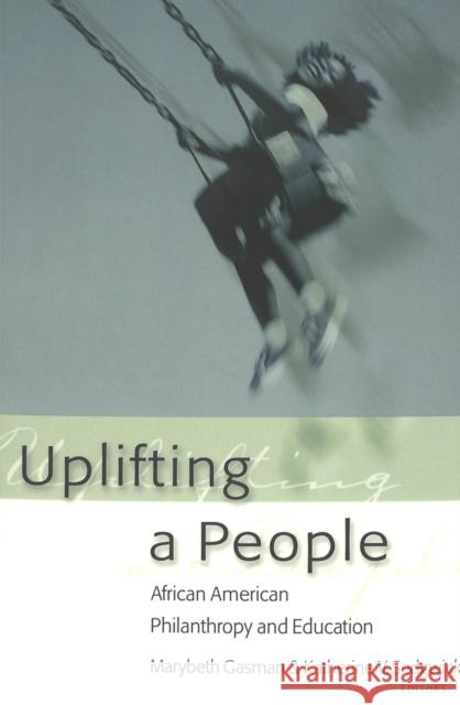 Uplifting a People: African American Philanthropy and Education Gasman, Marybeth 9780820474748