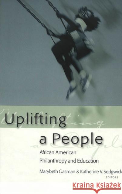 Uplifting a People: African American Philanthropy and Education Gasman, Marybeth 9780820474755
