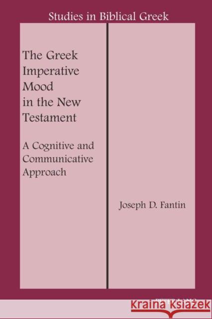 The Greek Imperative Mood in the New Testament: A Cognitive and Communicative Approach Carson, D. A. 9780820474878 Peter Lang Publishing Inc