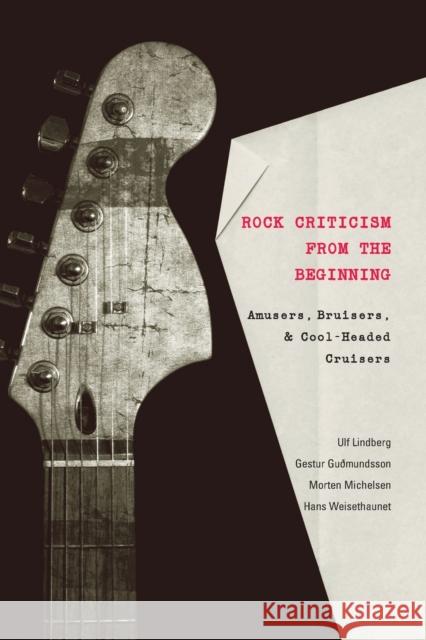 Rock Criticism from the Beginning: Amusers, Bruisers, and Cool-Headed Cruisers Jensen, Joli 9780820474908
