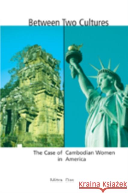 Between Two Cultures: The Case of Cambodian Women in America Das, Mitra 9780820474939 Peter Lang Publishing Inc