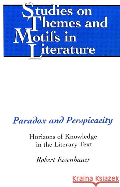 Paradox and Perspicacity: Horizons of Knowledge in the Literary Text Daemmrich, Horst 9780820474960