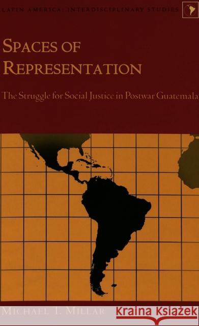 Spaces of Representation: The Struggle for Social Justice in Postwar Guatemala Varona-Lacey, Gladys M. 9780820476117 Peter Lang Publishing Inc