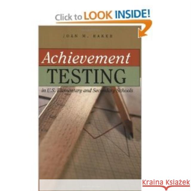 Achievement Testing in U.S. Elementary and Secondary Schools  9780820476315 Peter Lang Publishing Inc
