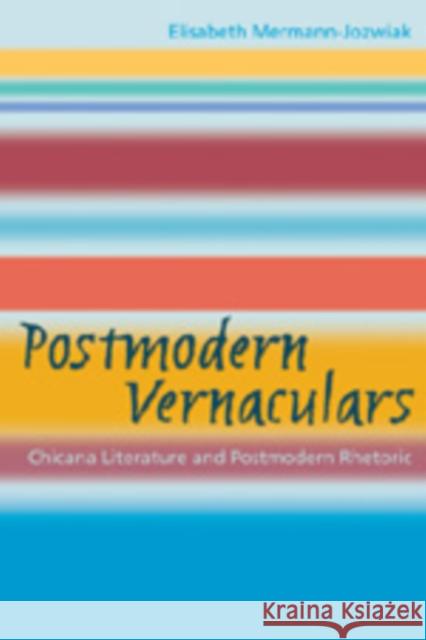 Postmodern Vernaculars: Chicana Literature and Postmodern Rhetoric Mermann-Jozwiak, Elisabeth 9780820476346