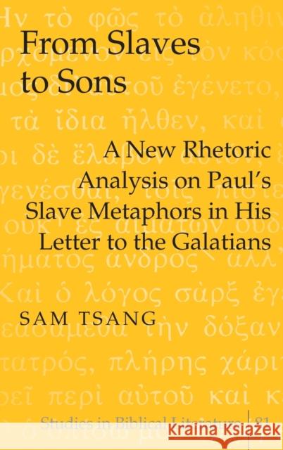 From Slaves to Sons; A New Rhetoric Analysis on Paul's Slave Metaphors in His Letter to the Galatians Gossai, Hemchand 9780820476360