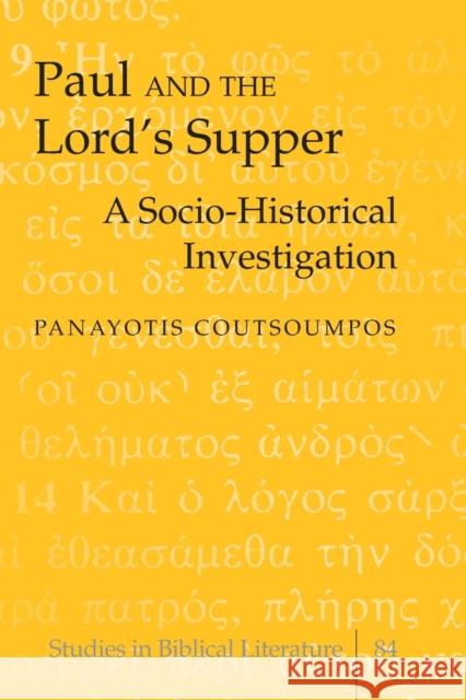 Paul and the Lord's Supper: A Socio-Historical Investigation Panayotis Coutsoumpos Hemchand Gossai 9780820478432 Peter Lang Publishing