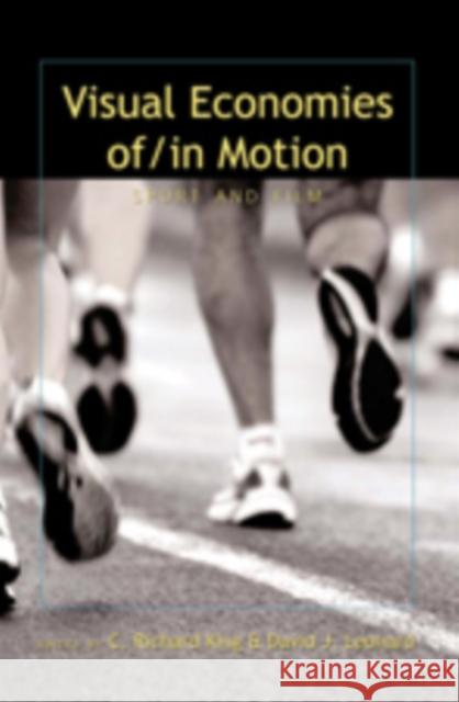 Visual Economies Of/In Motion: Sport and Film Denzin, Norman K. 9780820478524 Peter Lang Publishing Inc