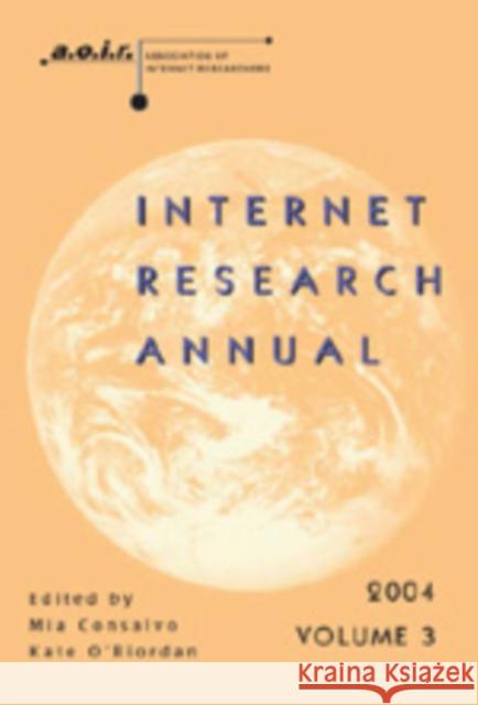 Internet Research Annual: Selected Papers from the Association of Internet Researchers Conference 2004, Volume 3 Jones, Steve 9780820478562 Intellect (UK)