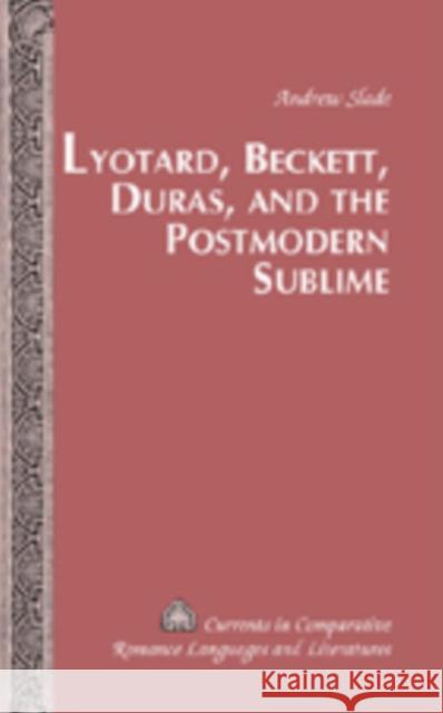Lyotard, Beckett, Duras, and the Postmodern Sublime  9780820478623 Peter Lang Publishing Inc