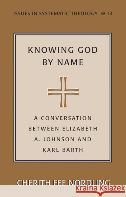 Knowing God by Name: A Conversation Between Elizabeth A. Johnson and Karl Barth Molnar, Paul D. 9780820478630