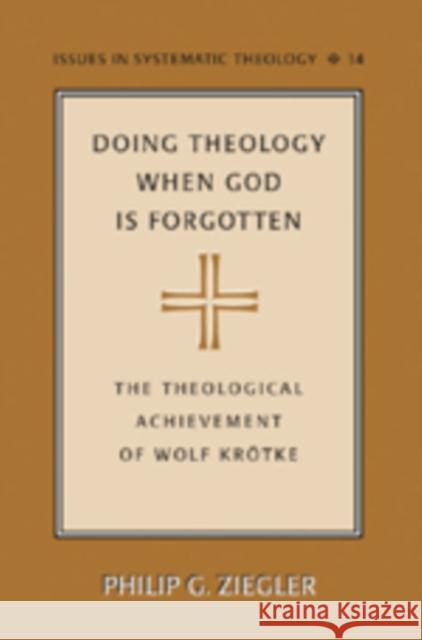 Doing Theology When God Is Forgotten: The Theological Achievement of Wolf Kroetke Molnar, Paul D. 9780820478746