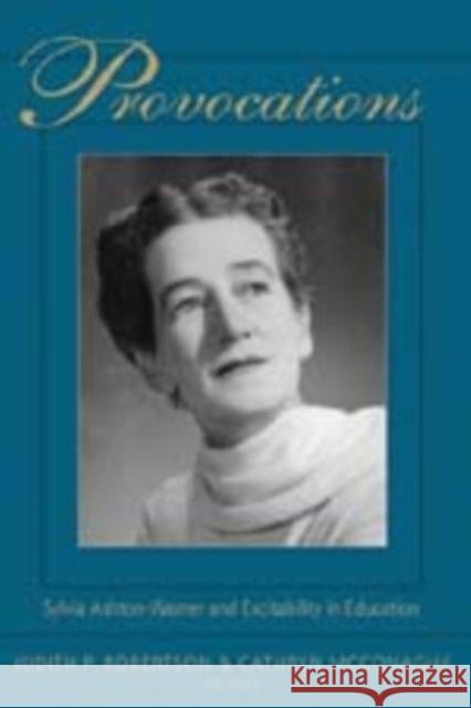 Provocations: Sylvia Ashton-Warner and Excitability in Education Pinar, William F. 9780820478777