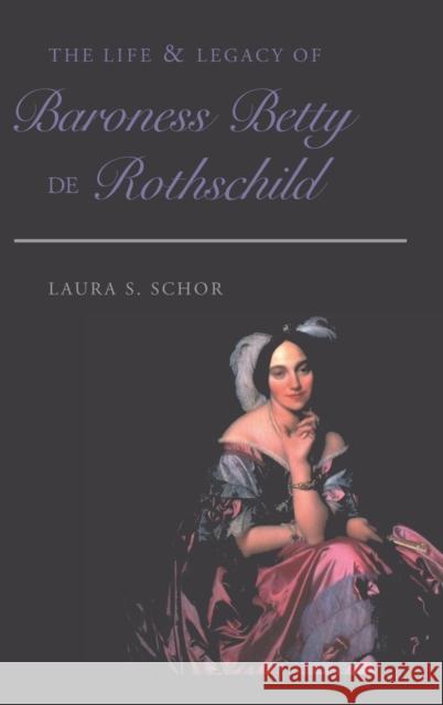 The Life and Legacy of Baroness Betty de Rothschild Laura S. Schor 9780820478852