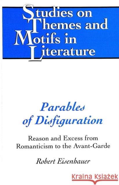 Parables of Disfiguration: Reason and Excess from Romanticism to the Avant-Garde Daemmrich, Horst 9780820478876