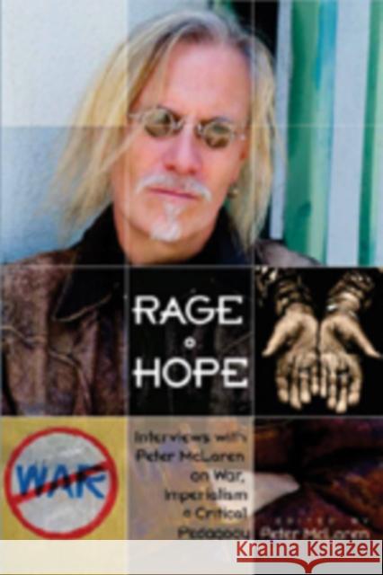 Rage + Hope: Interviews with Peter McLaren on War, Imperialism, + Critical Pedagogy Steinberg, Shirley R. 9780820479170