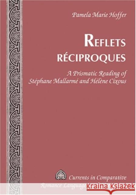 Reflets Réciproques: A Prismatic Reading of Stéphane Mallarmé and Hélène Cixous Alvarez-Detrell, Tamara 9780820479187 Peter Lang Publishing Inc