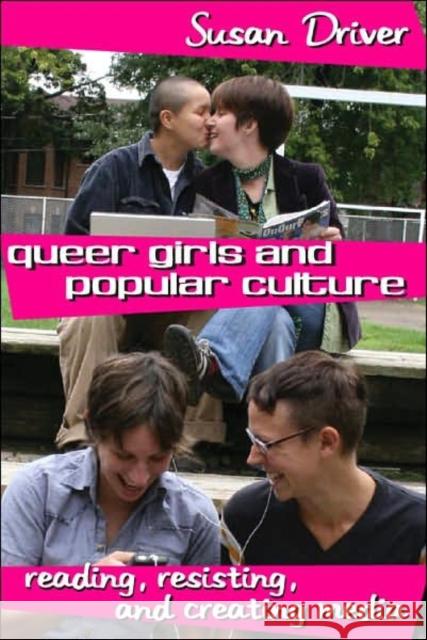 Queer Girls and Popular Culture: Reading, Resisting, and Creating Media Mazzarella, Sharon R. 9780820479361