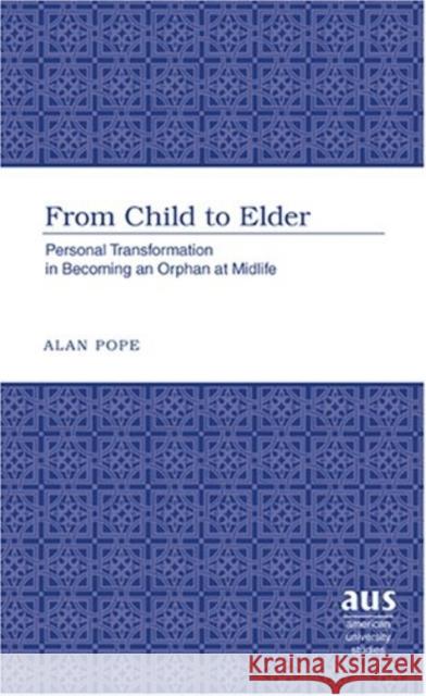 From Child to Elder: Personal Transformation in Becoming an Orphan at Midlife Pope, Alan 9780820479415